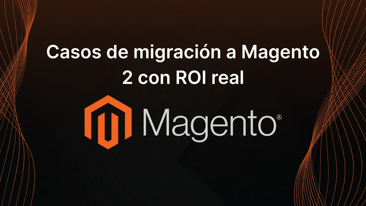 Casos con ROI Real para migracion a b2b de magento 2