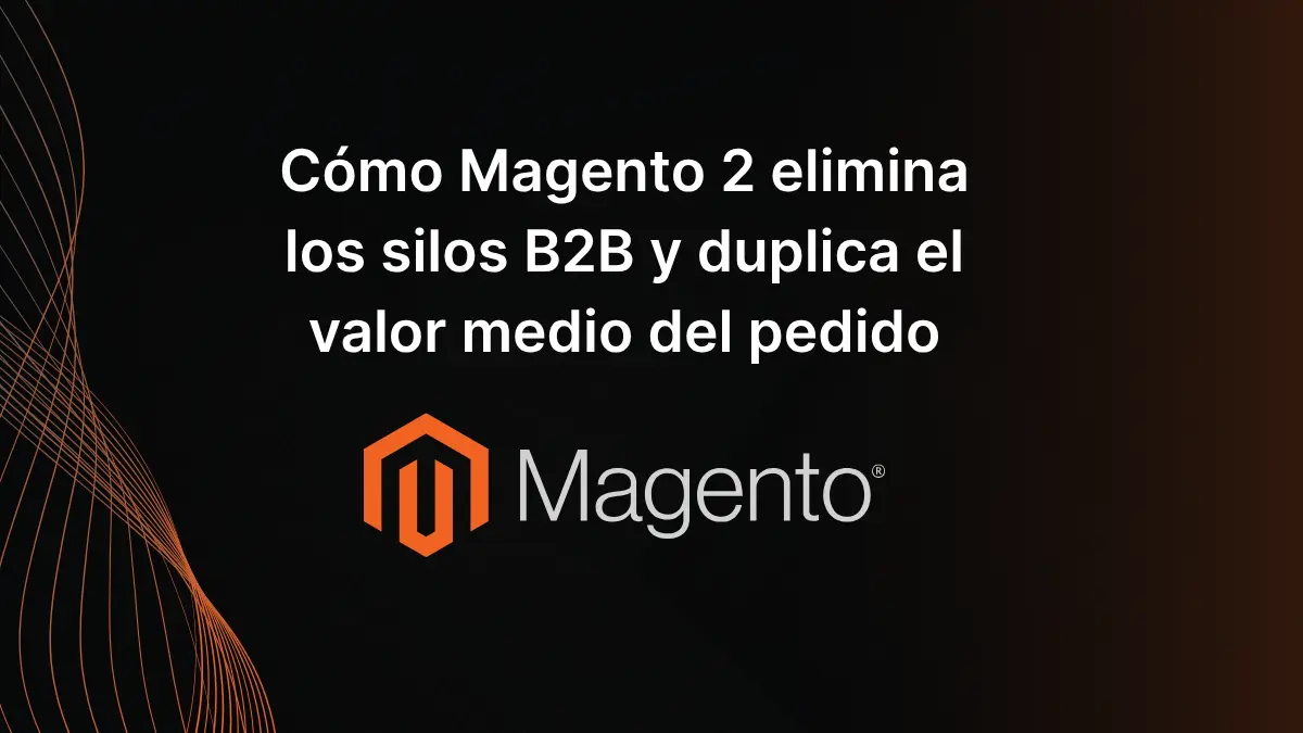 Como Magento Elimina los silos B2B