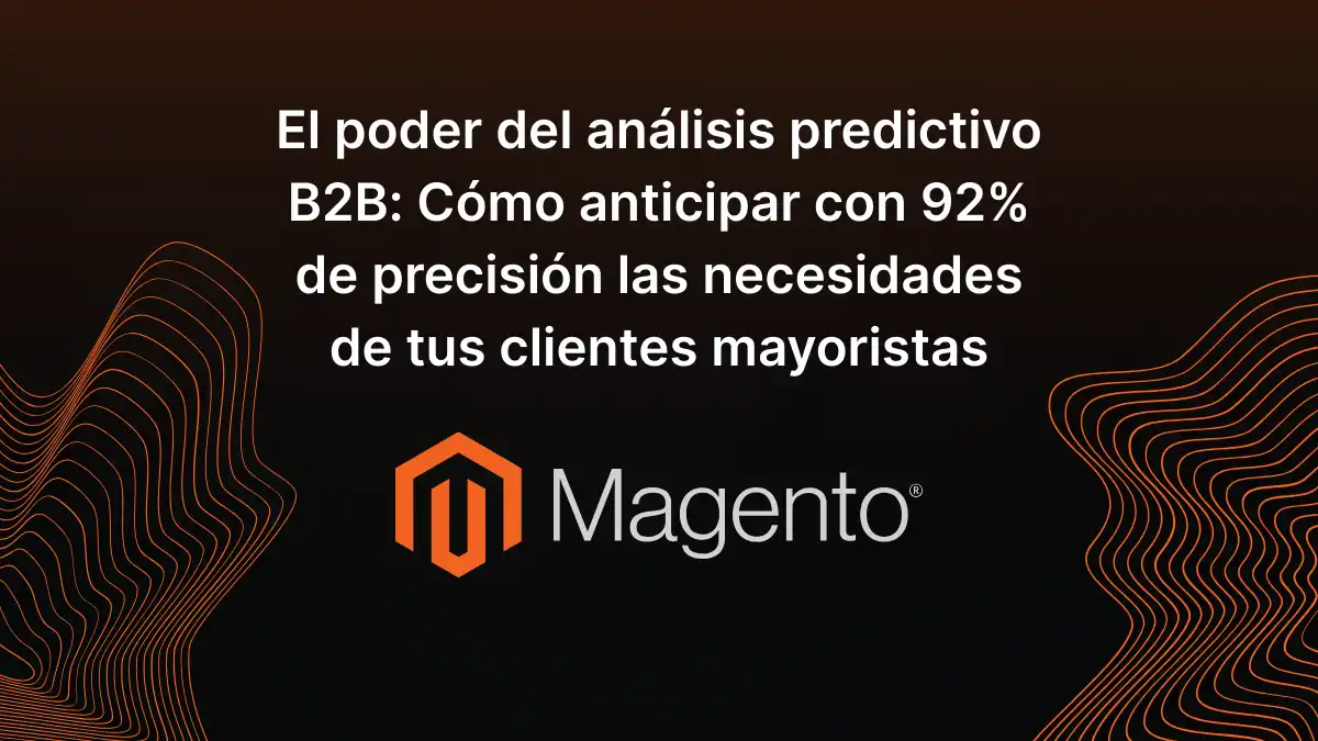 El poder del análisis predictivo B2B: Cómo anticipar con 92% de precisión las necesidades de tus clientes mayoristas