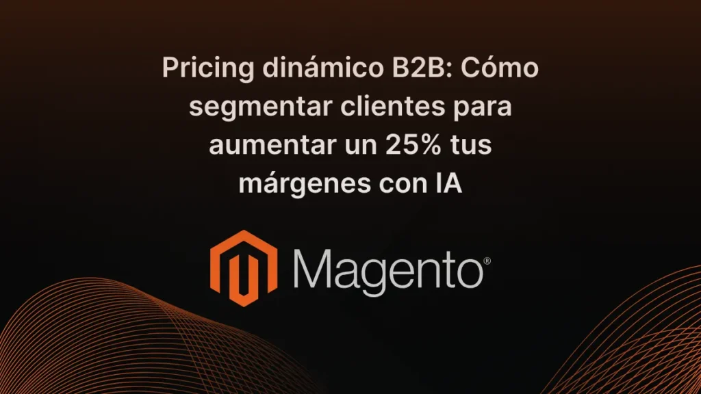 Pricing dinámico B2B: Cómo segmentar clientes para aumentar un 25% tus márgenes con IA
