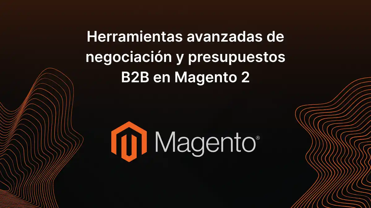 Herramientas avanzadas de negociación y presupuestos B2B en Magento 2