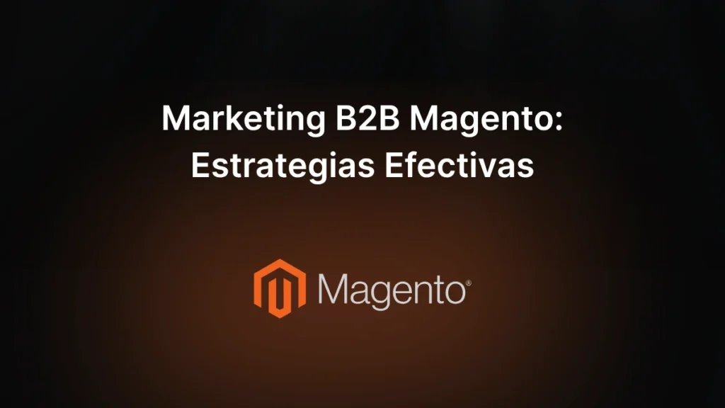Marketing B2B Magento Estrategias Efectivas