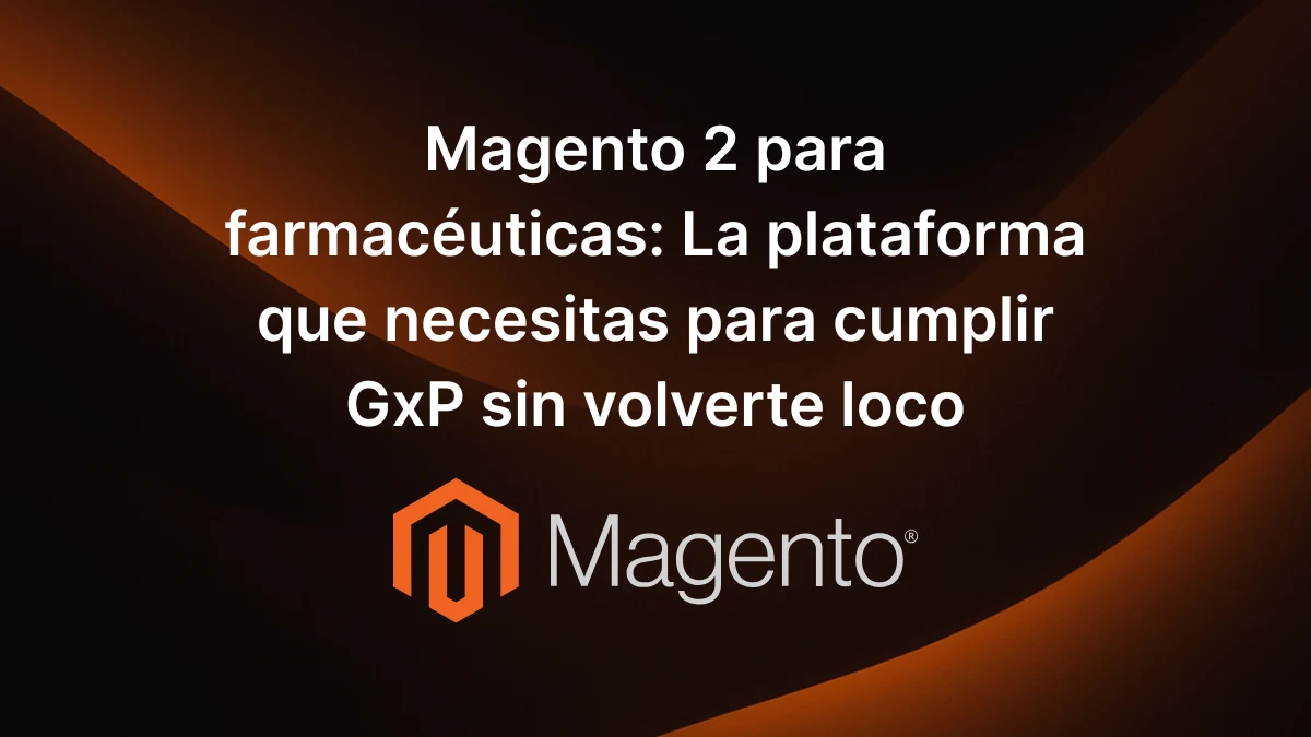 Magento 2 para farmacéuticas con cumplimiento GxP y trazabilidad. Digitaliza tu ecommerce B2B hoy. Solicita asesoramiento experto.