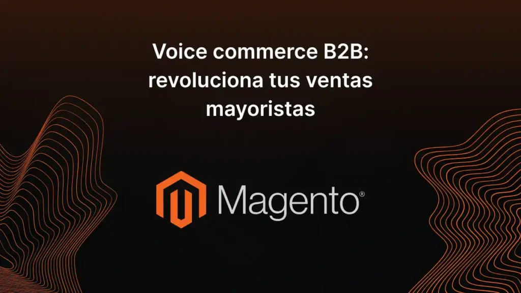 Voice commerce B2B: revoluciona tus ventas mayoristas