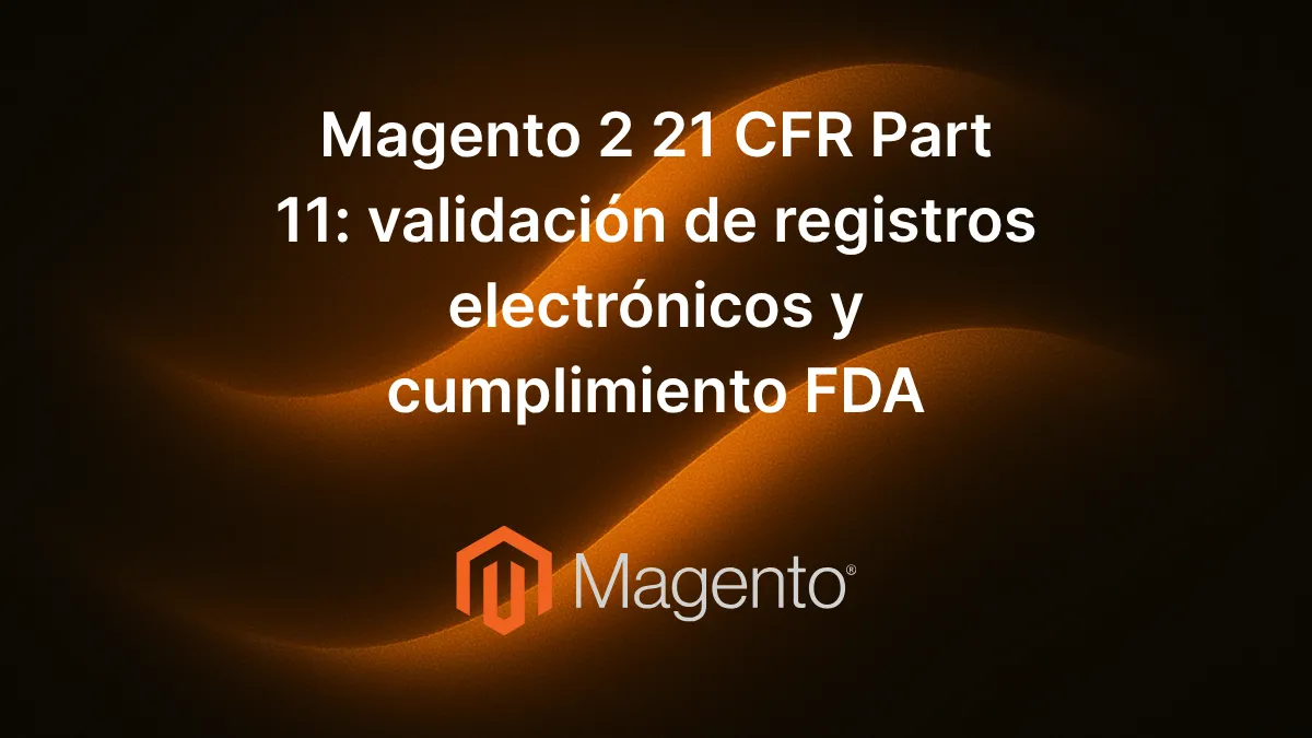 Texto «Magento 2 21 CFR Part 11: validación de registros electrónicos y cumplimiento FDA» centrado sobre fondo decorativo elegante