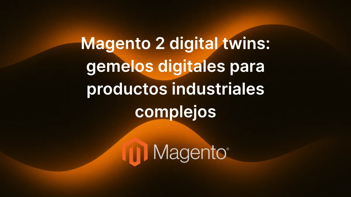 Texto «Magento 2 digital twins: gemelos digitales para productos industriales complejos» sobre fondo tecnológico con iconos de maquinaria, sensores IoT y flujos de datos conectados