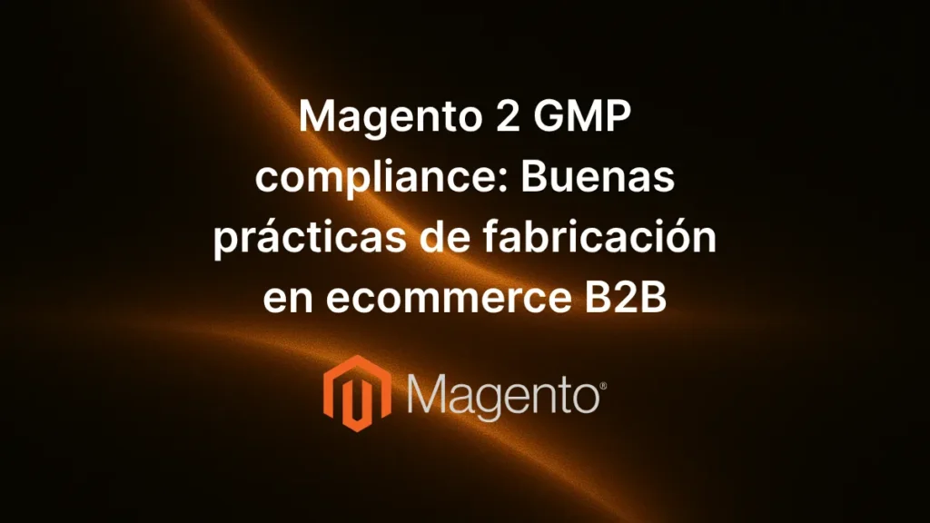 Texto «Magento 2 GMP compliance: Buenas prácticas de fabricación en ecommerce B2B» centrado sobre fondo decorativo