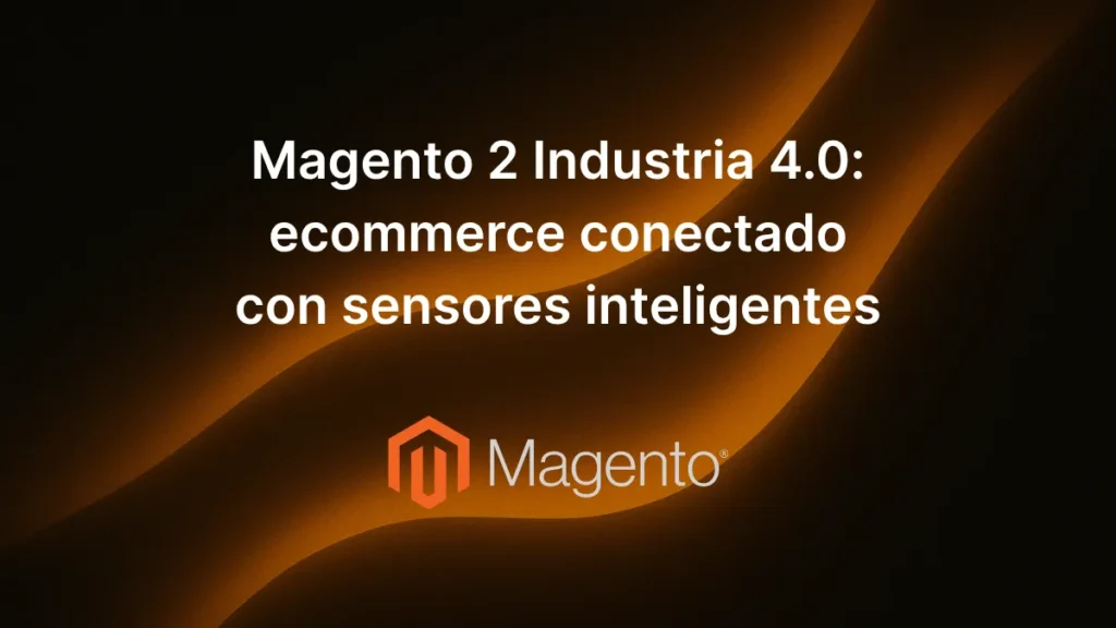 Texto «Magento 2 Industria 4.0: ecommerce conectado con sensores inteligentes» sobre fondo tecnológico con iconos IoT