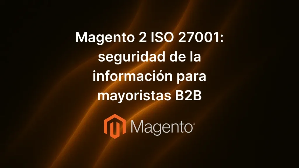Texto «Magento 2 ISO 27001: seguridad de la información para mayoristas B2B» centrado sobre fondo decorativo