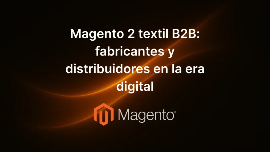 Magento 2 textil B2B catálogo por tallas colores pedidos mayoristas