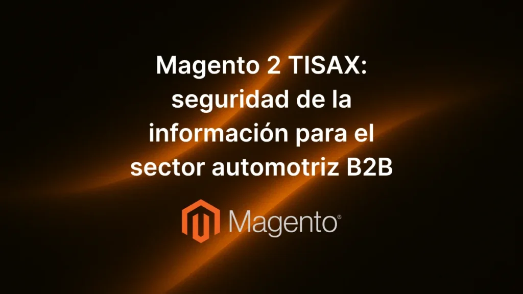 Texto «Magento 2 TISAX: seguridad de la información para automoción B2B» centrado sobre fondo tecnológico automotriz
